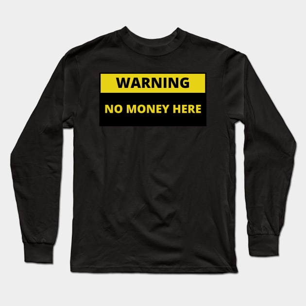 warning no money here Long Sleeve T-Shirt by bobinsoil